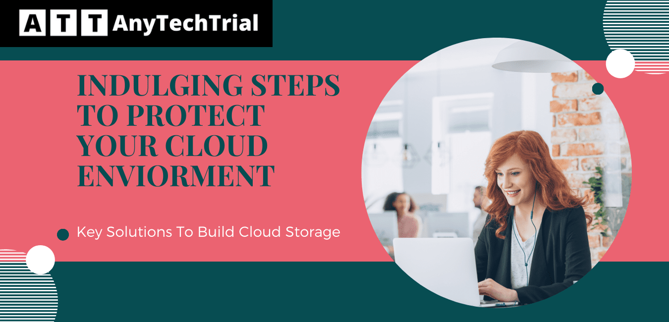 Indulging Steps To Protect Your Cloud Environment