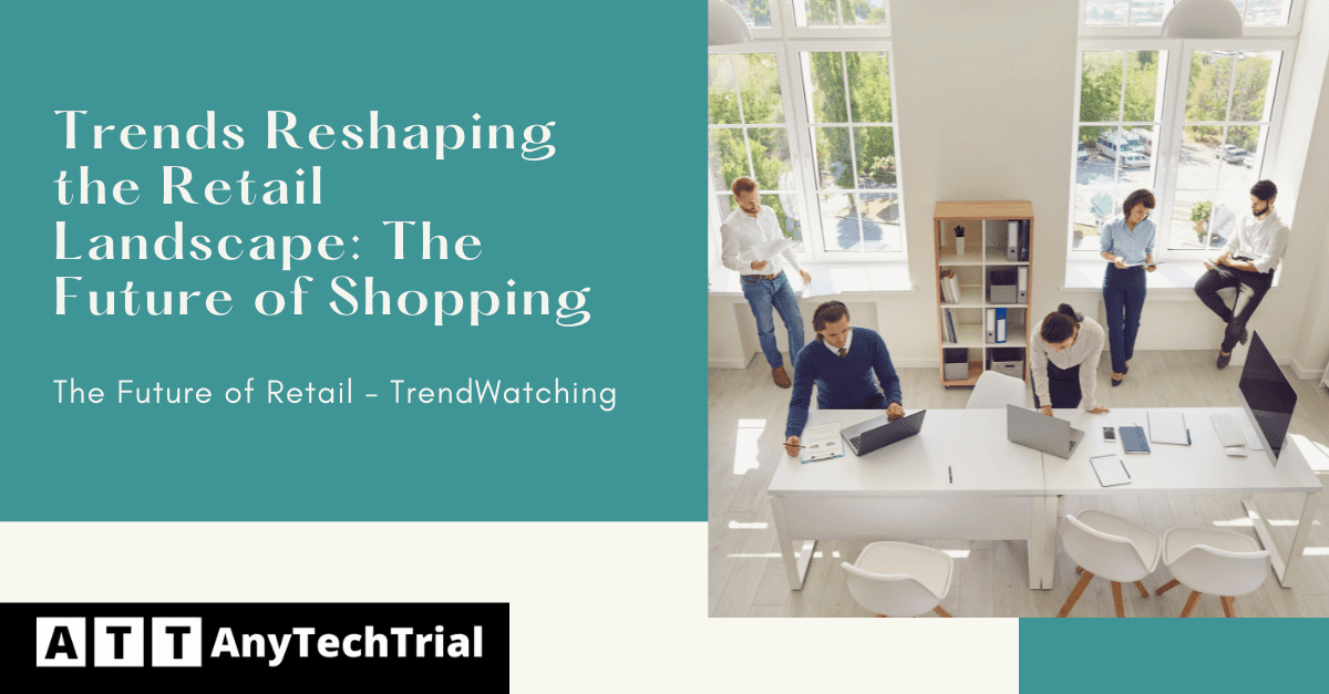 Trends Reshaping the Retail Landscape: The Future of Shopping
